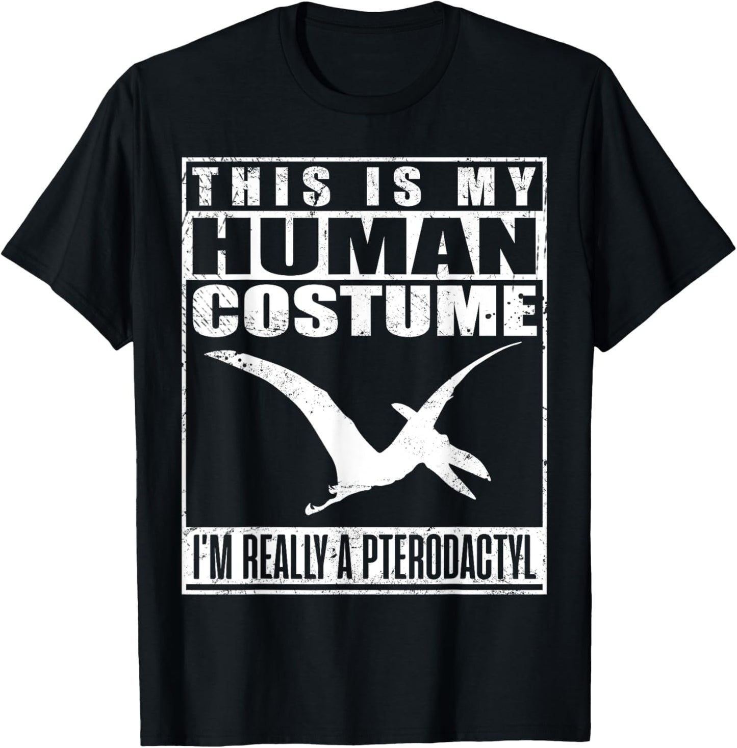 My Human Costume I'm A Pterodactyl Halloween Dinosaur Gift T-Shirt