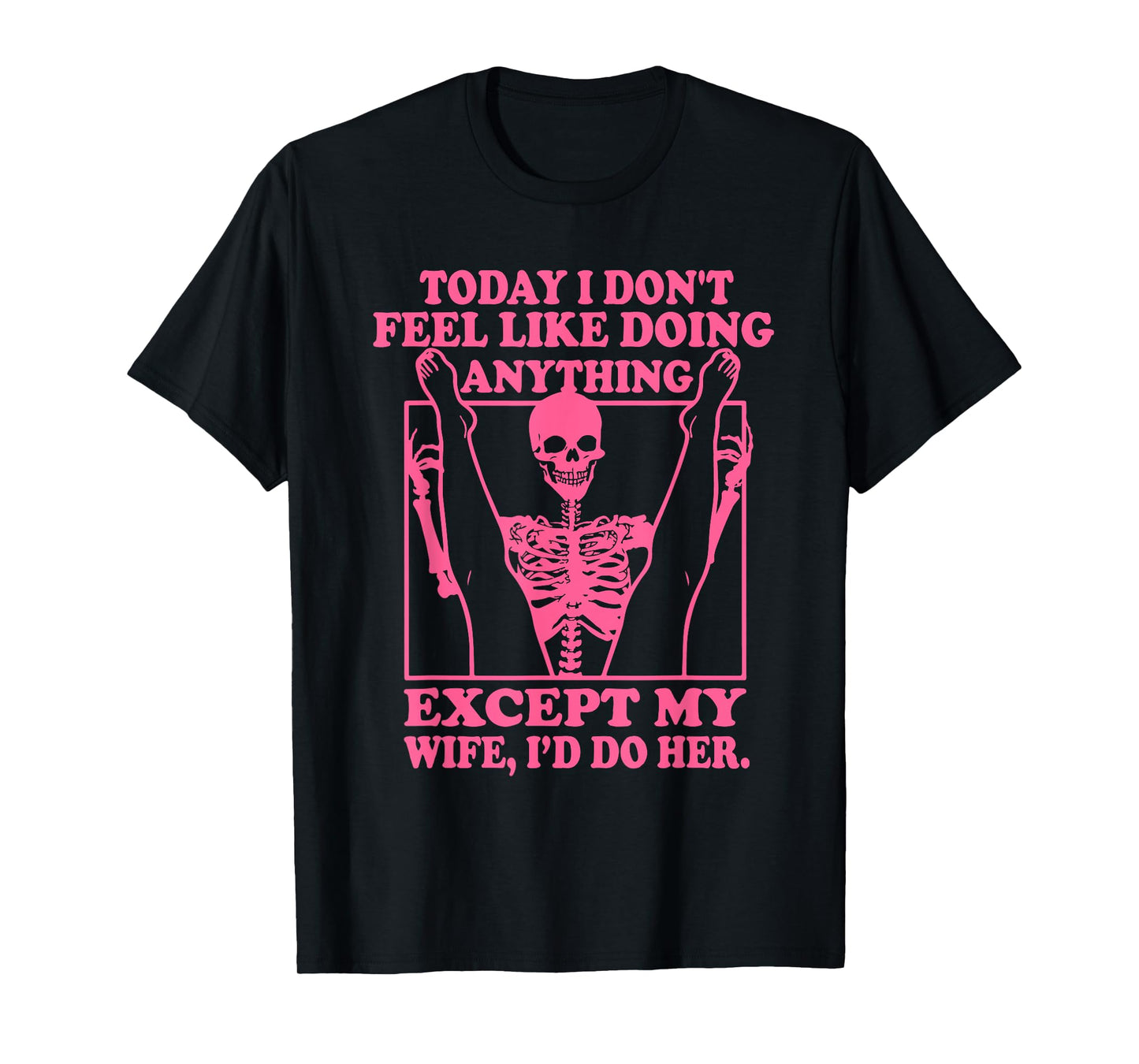 Today I Don't Feel Like Doing Anything T-Shirt