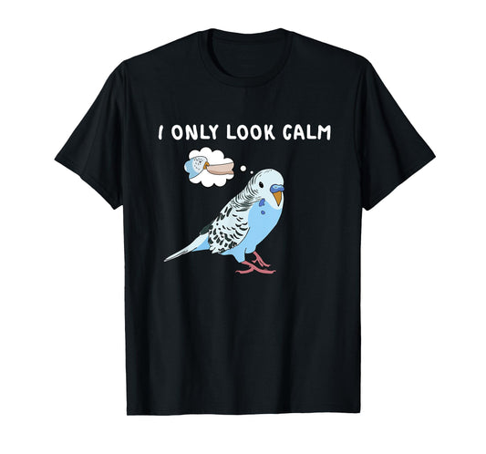 Parakeet Personality Funny I Only Look Calm Budgie Bird Cute T-Shirt