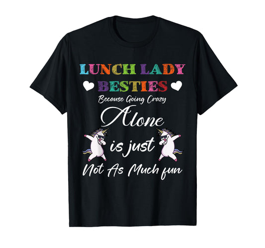 Lunch Lady Besties Because Going Crazy Alone Not As Much Fun T-Shirt