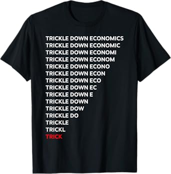 Funny Trickle Down Economics Tee Shirt - Unisex-Adults, Black, Small, Short Sleeve, T-Shirt
