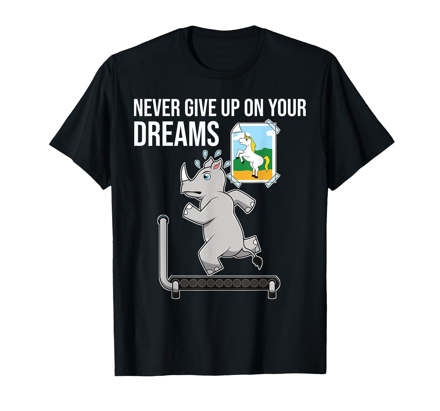 Never Give Up On Your Dreams Rhino Unicorn Treadmill T-Shirt