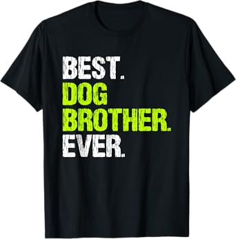 Best Dog Brother Ever Cool Funny Men Women Kids T-Shirt