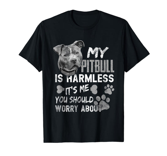 My Pitbull is harmless It's Me You Should Worry About Dog T-Shirt for Men Women