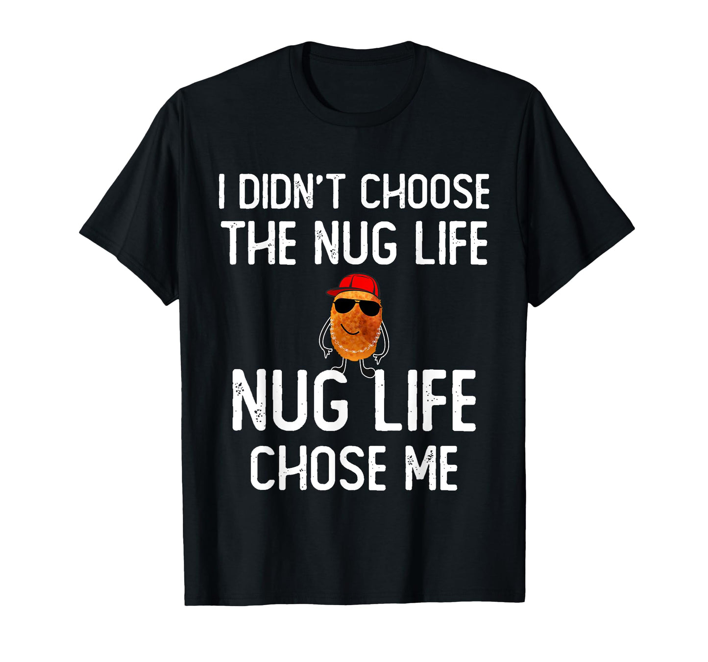 I didn't Choose the Nug Life Funny Chicken Nuggets Lover T-Shirt