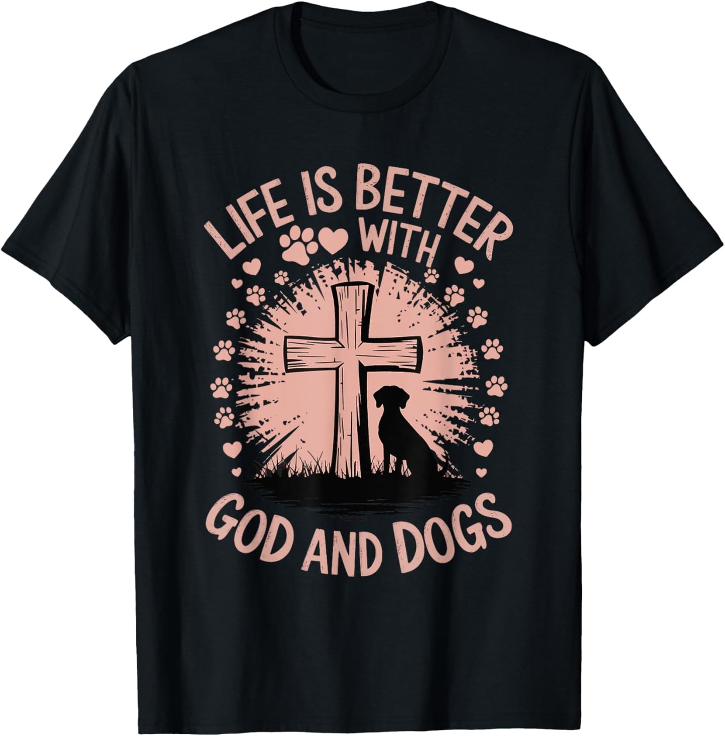 Life Is Better With God And Dogs T-Shirt