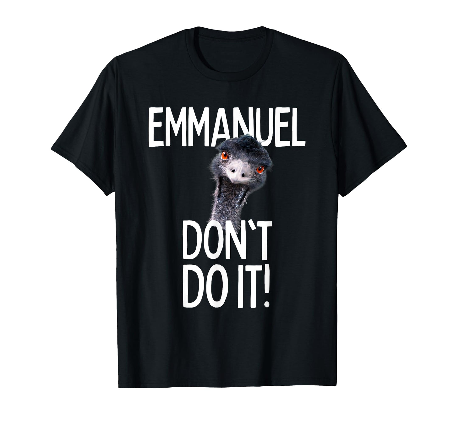 Emmanuel don't do it! Emu Funny Viral Cute Design Hit T-Shirt