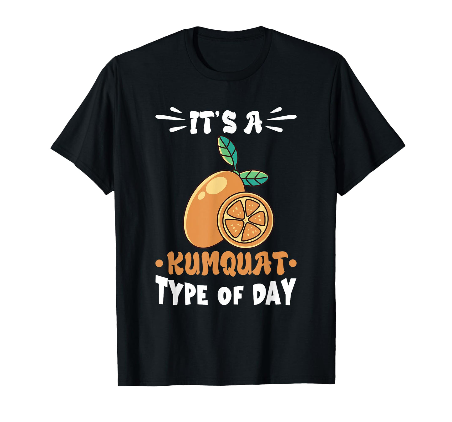 Kumquat It's A Kumquat Type Of Day Orange Citrus Tree T-Shirt