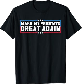Make My Prostate Great Again Funny Prostate Surgery Recovery T-Shirt
