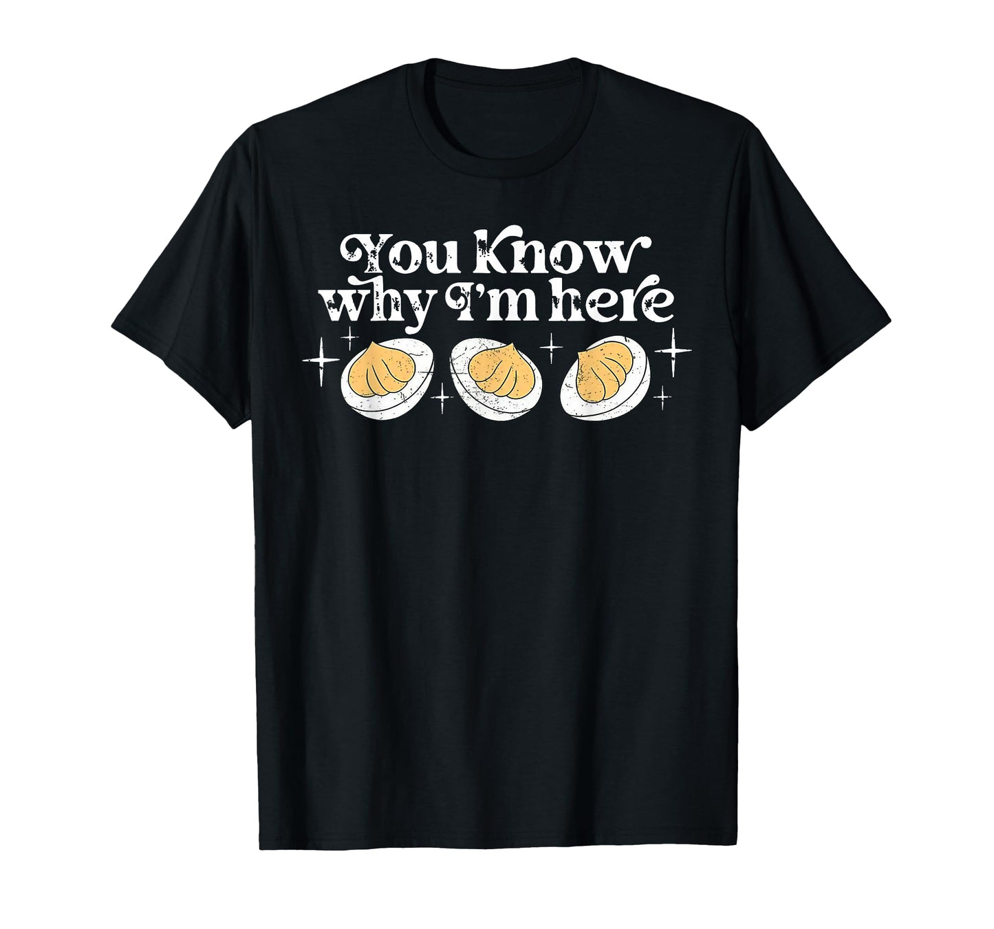You Know Why I’m Here Deviled Eggs Thankful Thanksgiving T-Shirt