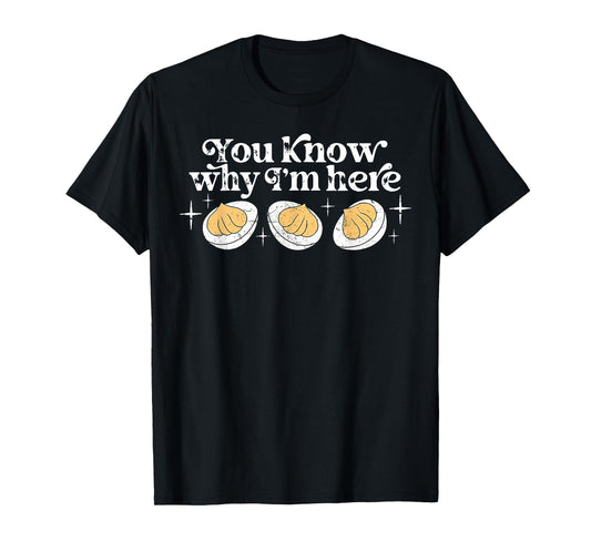 You Know Why I’m Here Deviled Eggs Thankful Thanksgiving T-Shirt