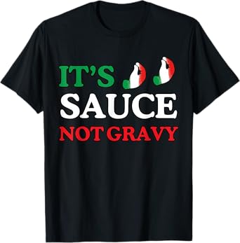 It's Sauce Not Gravy Funny Italian Themed Sayings Tee Shirts T-Shirt