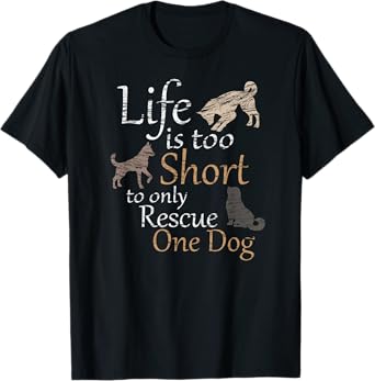 Life is too Short to only Rescue One Dog | Foster Mom Gift T-Shirt