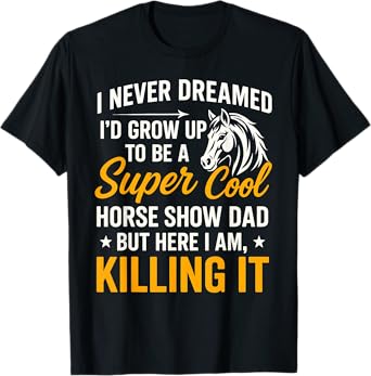 To Be A Horse Show Dad Equestrian Dad Horse Show Father T-Shirt