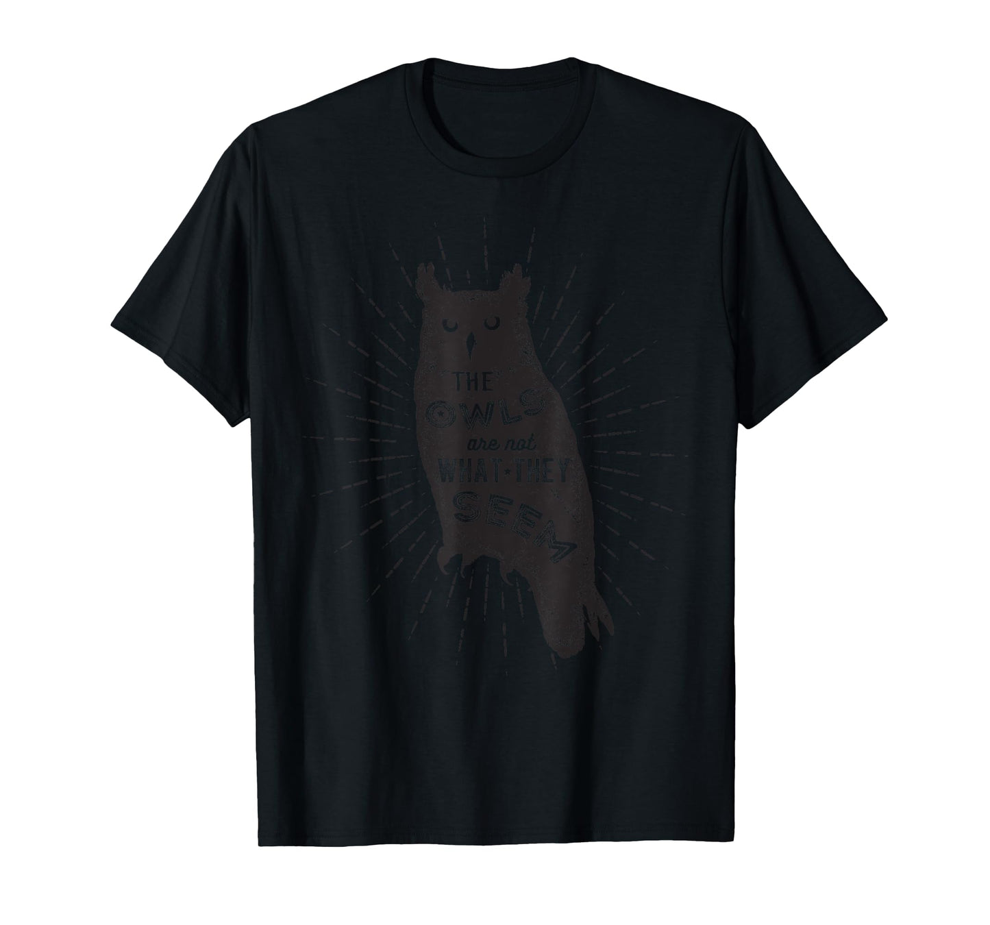 The Owls Are Not What They Seem - Funny Owl Bird Quote T-Shirt