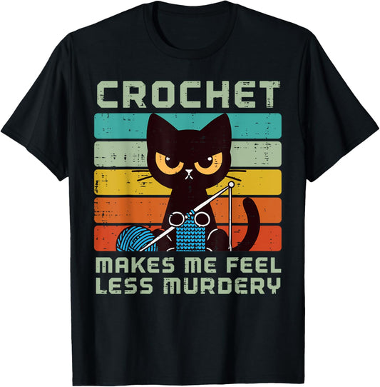 Cat Crochet Makes Me Feel Less Murdery Funny Saying Women T-Shirt