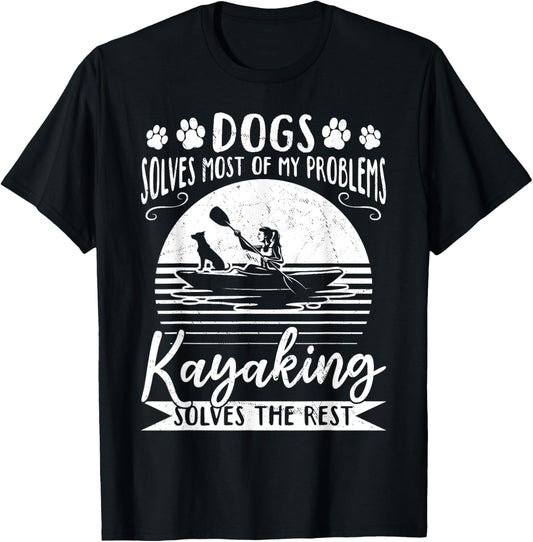 Dogs Solve Most Of My Problems Kayaking Solves The Rest T-Shirt