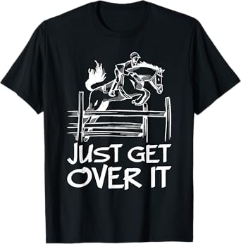 Just Get Over It Horse Equestrian Jumping Horseback Riding T-Shirt