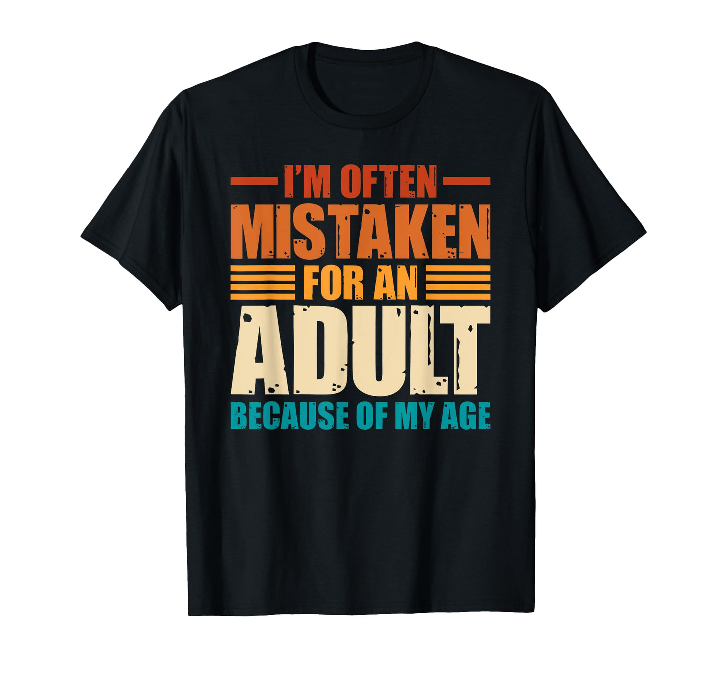 I'm Often Mistaken For An Adult Because Of My Age Funny T-Shirt