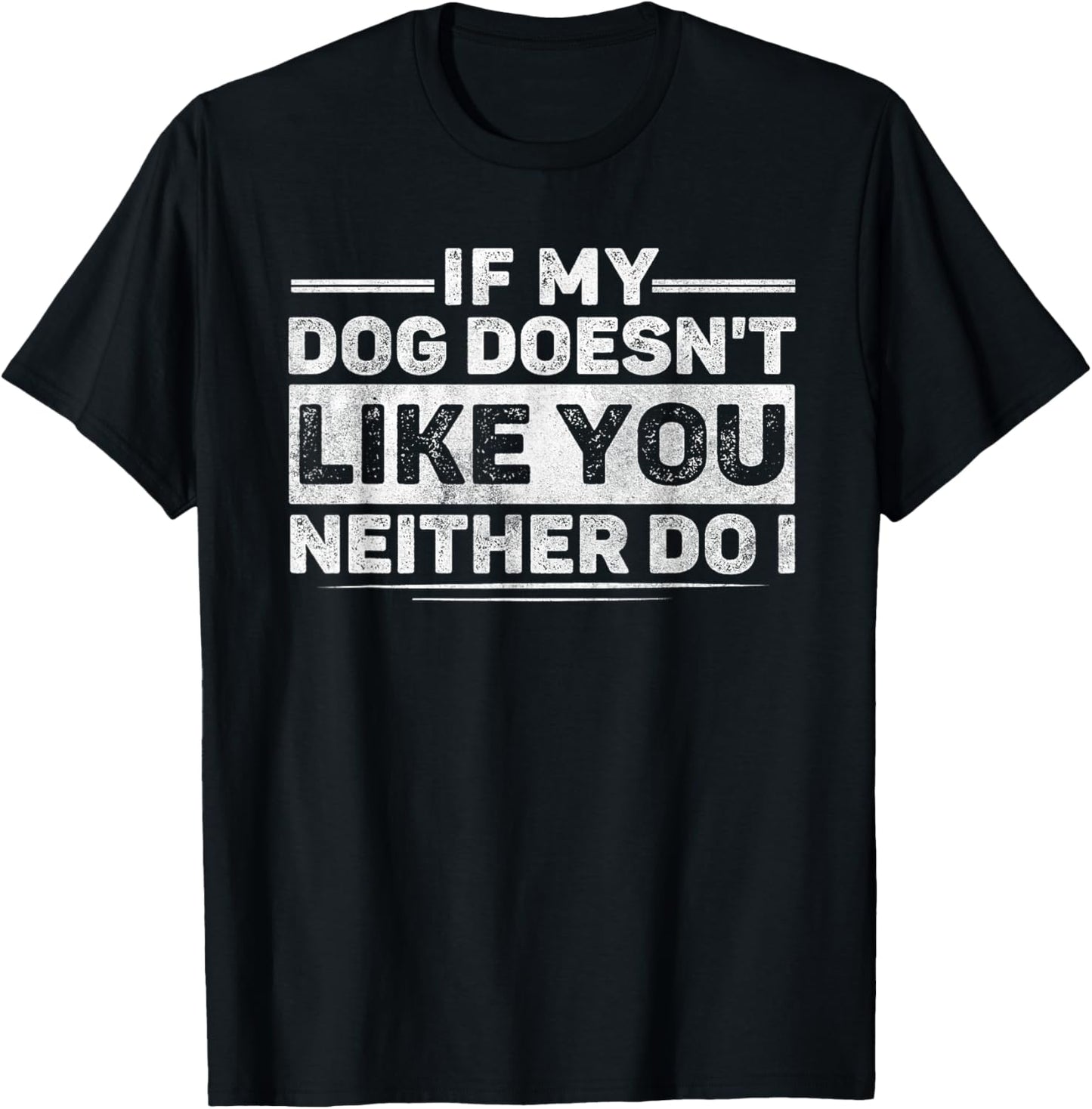 If My Dog Doesn't Like You Neither Do I Funny Dog Saying T-Shirt