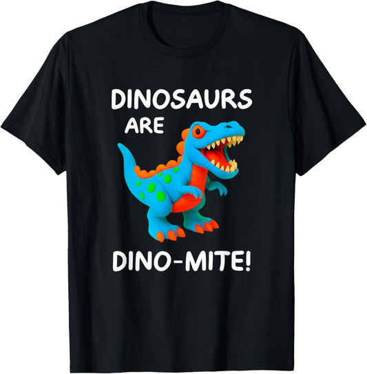 Dinosaurs Are Dino-mite, Funny, Jokes, Sarcastic T-Shirt