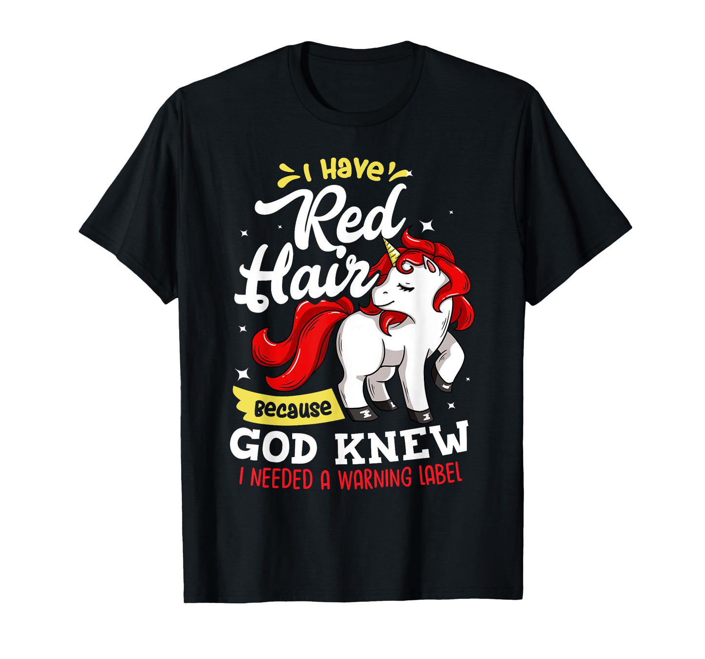 I Have Red Hair Because God Knew I Needed A Warning Label T-Shirt