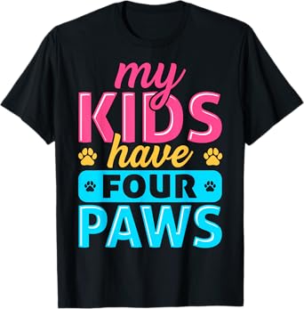 My Kids Have Four Paws Dog Cat Animal Pet Lover Owner T-Shirt