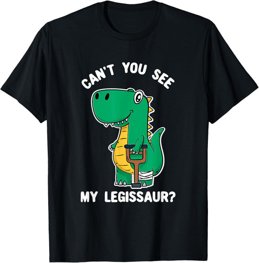 Can't you see my legissaur? - Get well soon broken leg T-Shirt