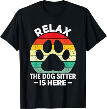 Relax The Dog Sitter Is Here Pet Sitting Pet Sitter T-Shirt for Men Women