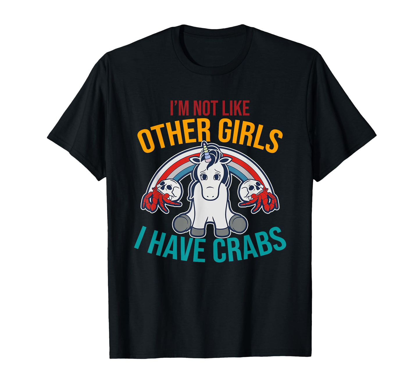 I'm Not Like Other Girls I Have Crabs Unicorn Design T-Shirt