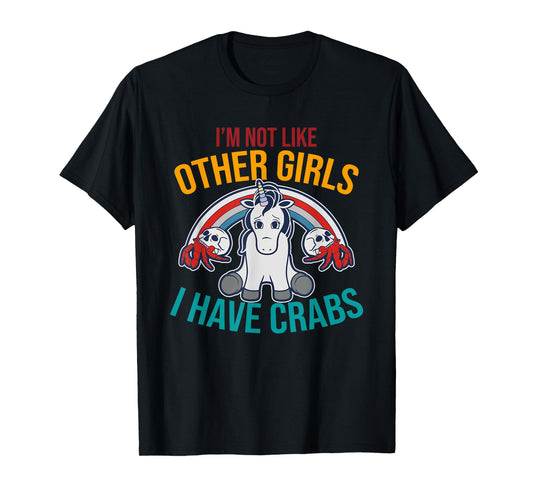 I'm Not Like Other Girls I Have Crabs Unicorn Design T-Shirt