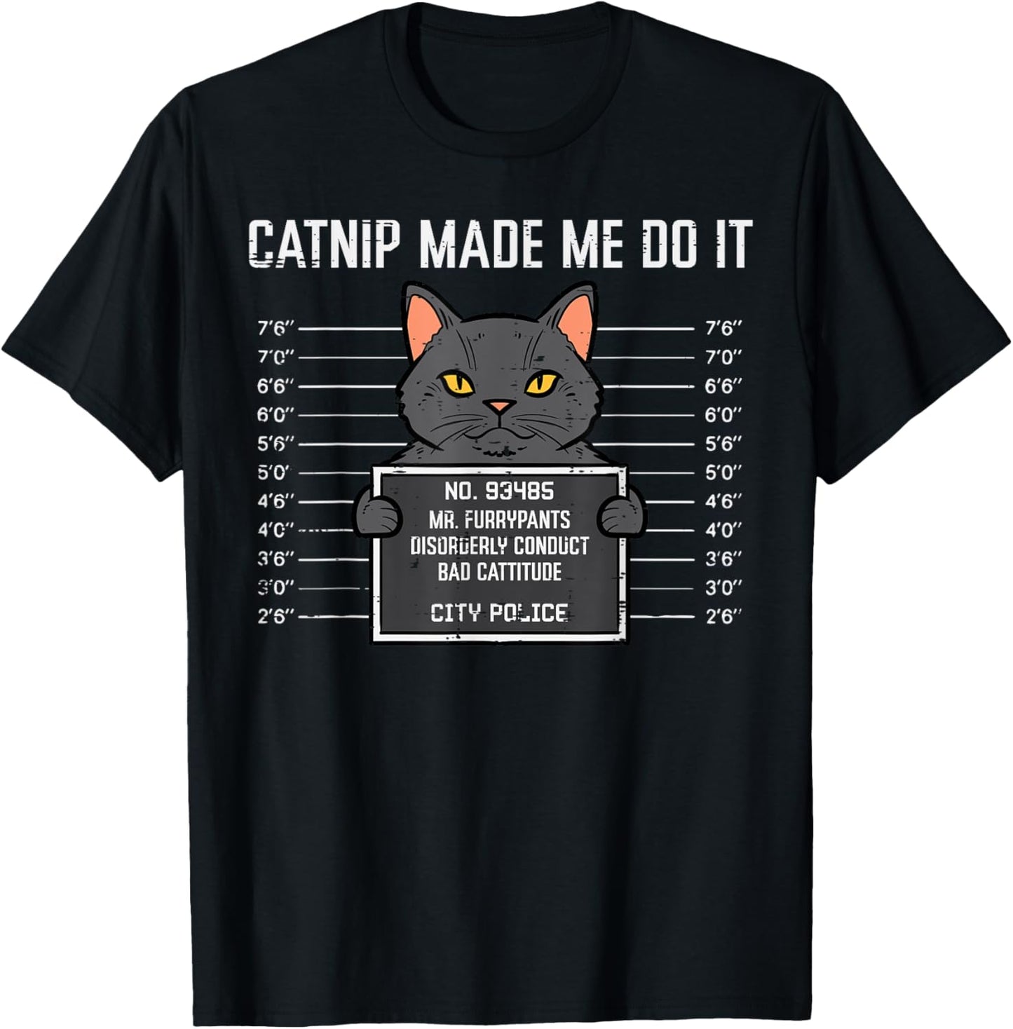 Cat Mugshot Catnip Made Me Do It Funny Furrypants Men Women T-Shirt