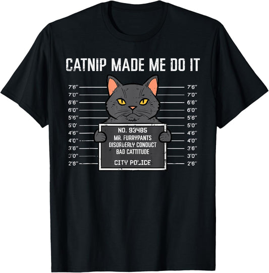 Cat Mugshot Catnip Made Me Do It Funny Furrypants Men Women T-Shirt