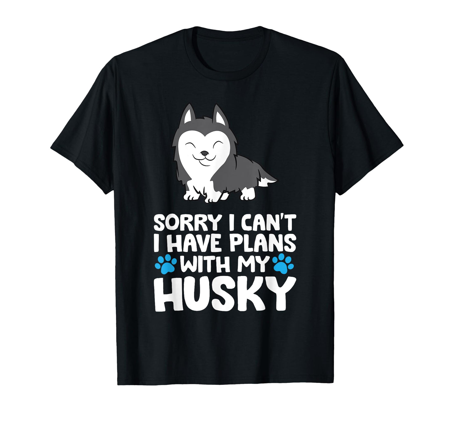 Sorry I Can't I Have Plans With My Husky Dog T-Shirt