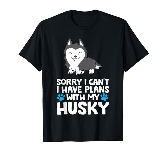 Sorry I Can't I Have Plans With My Husky Dog T-Shirt