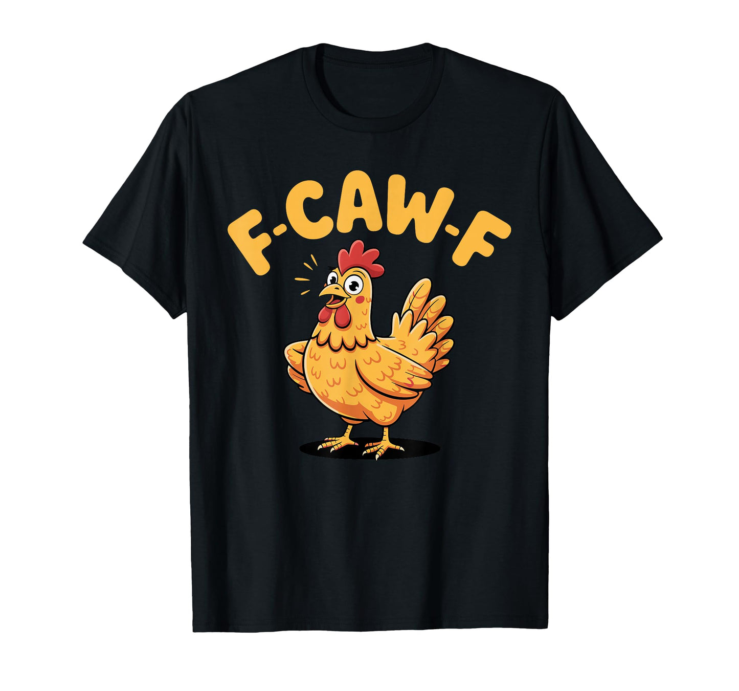 F-Caw-F Chicken FCAWF Chicken T-Shirt