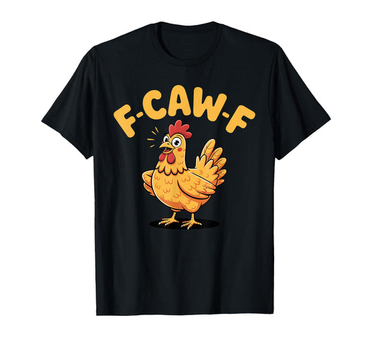 F-Caw-F Chicken FCAWF Chicken T-Shirt