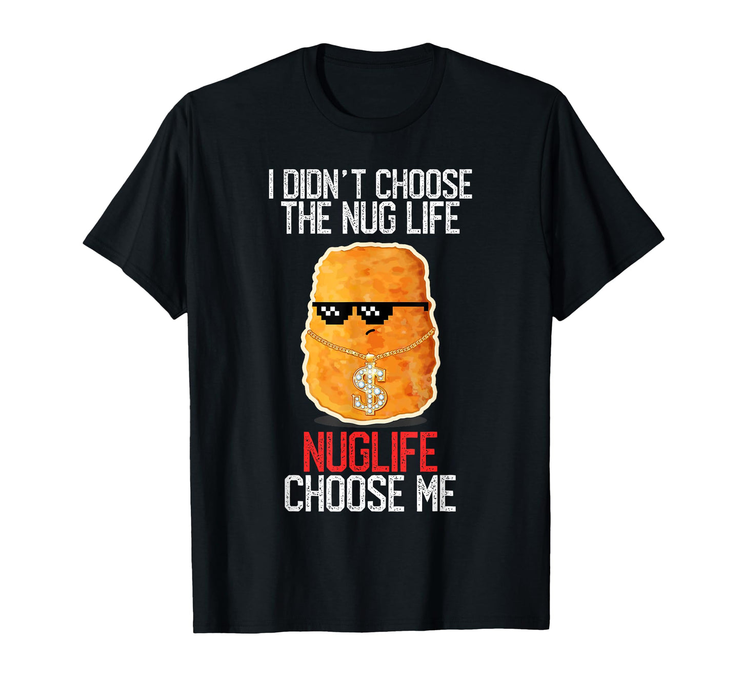 I Didn't Choose The Nug Life Nuglife Choose Me Funny Humor T-Shirt