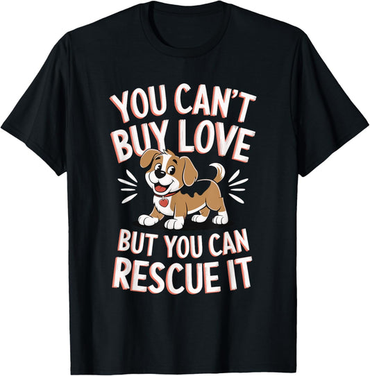 You Can't Buy Love But You Can Rescue It T-Shirt