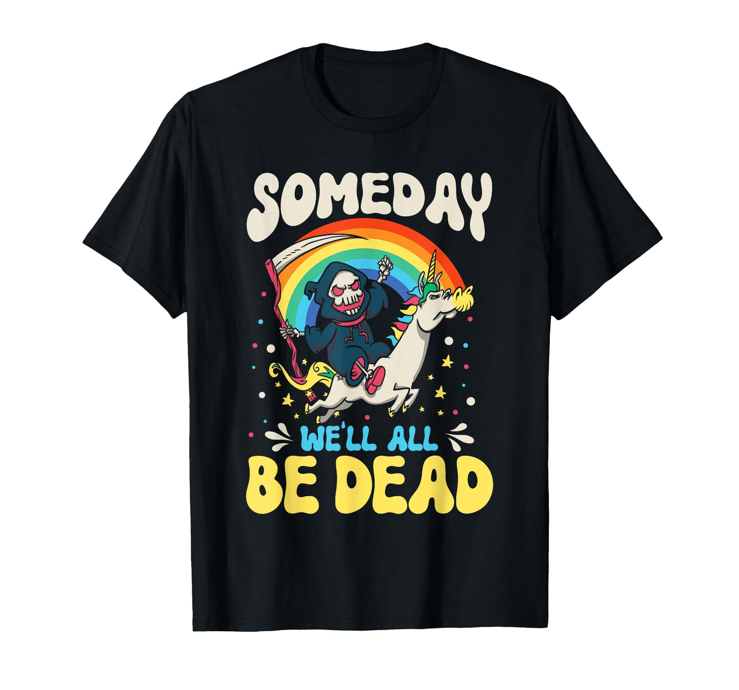 Someday We'll All Be Dead Rainbow Reaper Realistic Saying T-Shirt