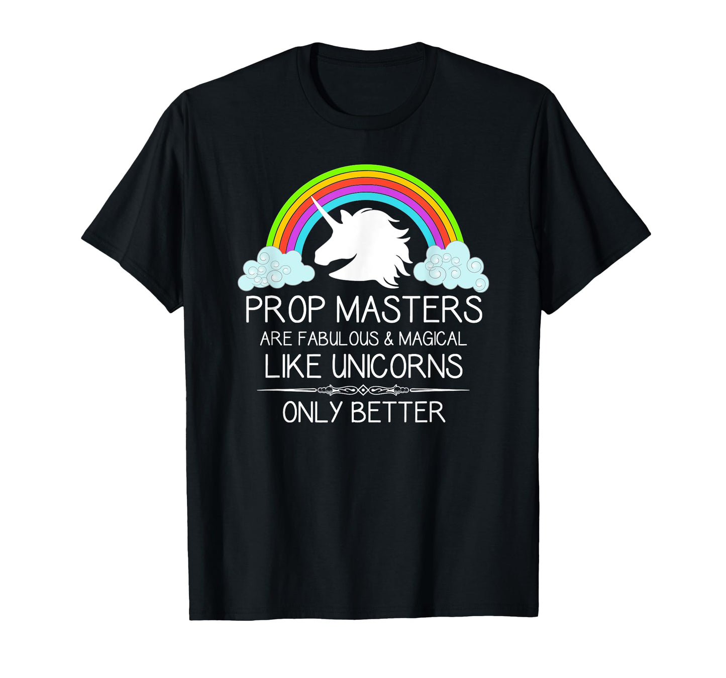 Prop Masters Are Like Unicorns Props Master Film and Theatre T-Shirt