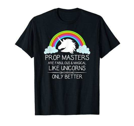 Prop Masters Are Like Unicorns Props Master Film and Theatre T-Shirt