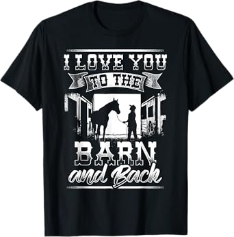 I Love you to the Barn and Back T-Shirt Horse Gift Shirt T-Shirt