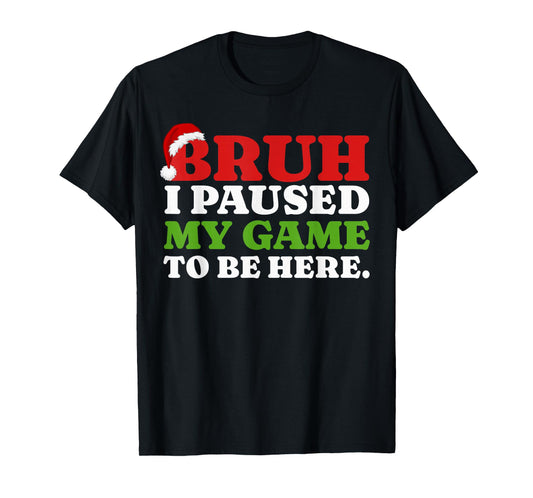 Bruh I Paused My Game To Be Here Funny Christmas Gamer Boys T-Shirt