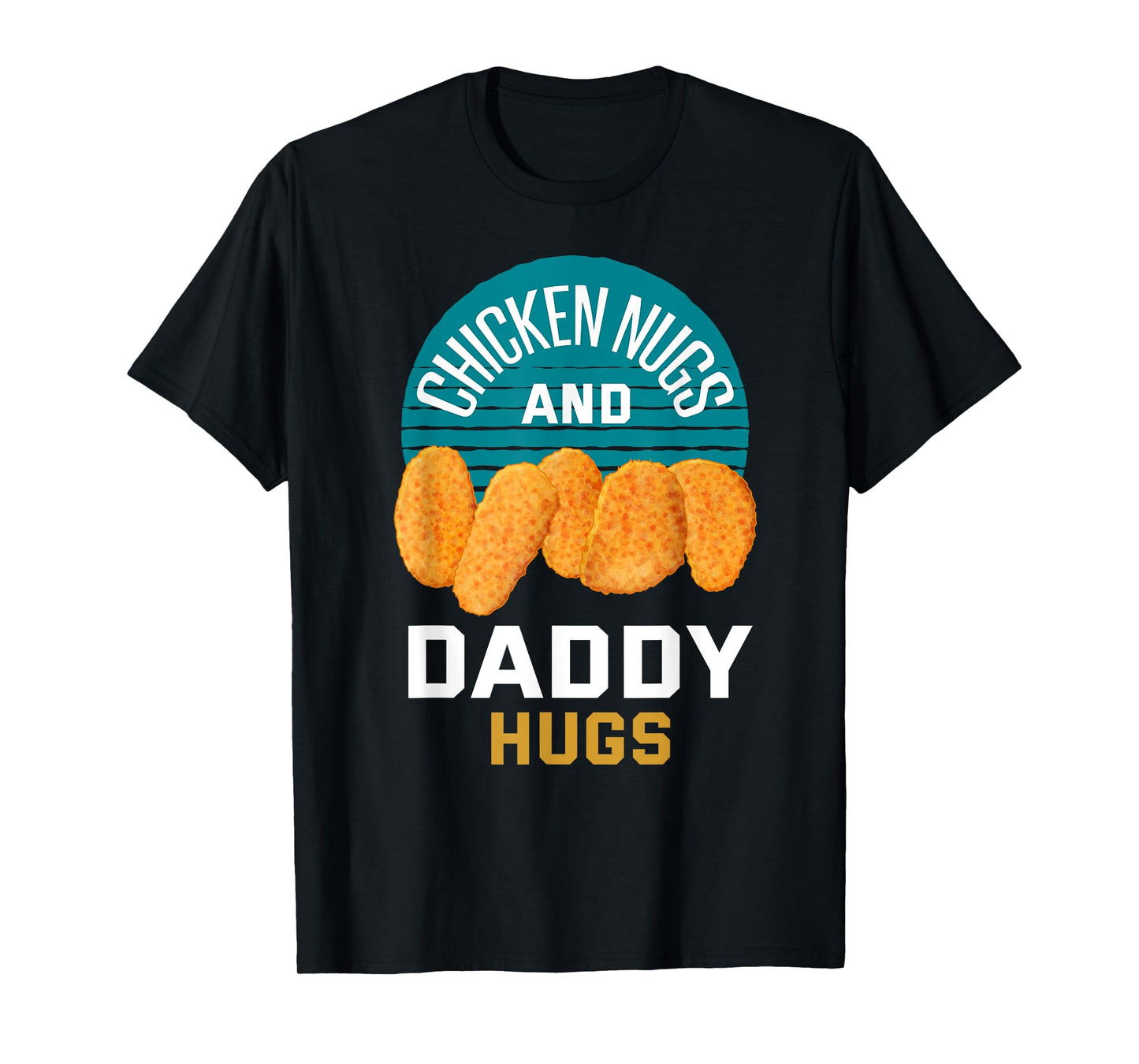 Chicken Nuggets Shirt Chicken Nugs and Daddy Hugs T-Shirt