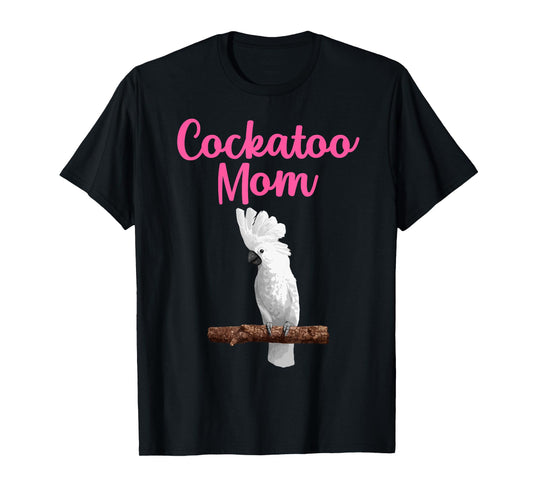 Funny Cockatoo Art For Mom Women Girls Parrot Cockatoo Lover T-Shirt