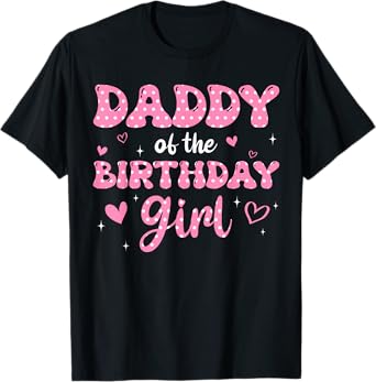 Daddy Of The Birthday Pink Girl Matching Family T-Shirt