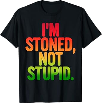 Im Stoned Not Stupid Funny Smoker Saying Marijuana Pot Weed T-Shirt