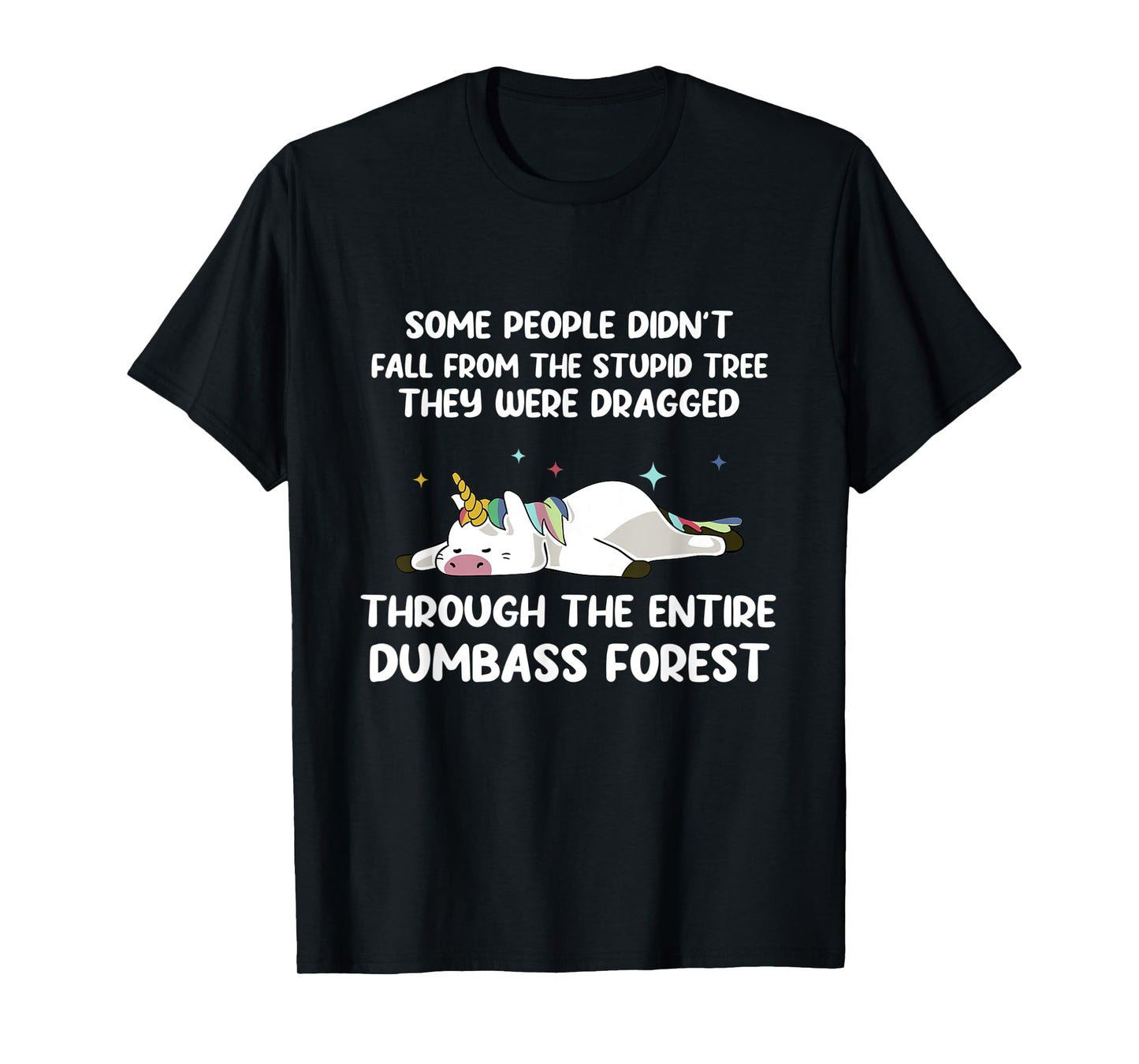 Some People Didn't Fall From The Stupid Tree Funny Unicorn T-Shirt
