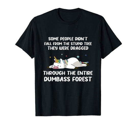 Some People Didn't Fall From The Stupid Tree Funny Unicorn T-Shirt